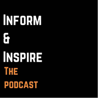 Inform & Inspire Podcast podcast