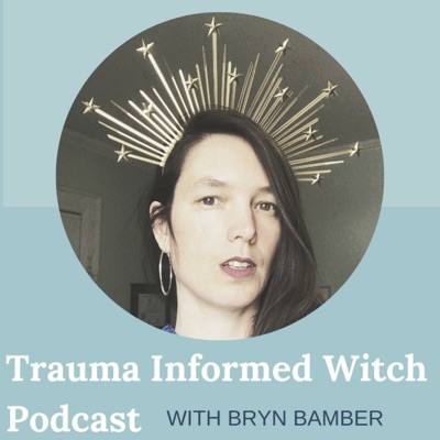 Trauma Informed Witch Podcast with Bryn Bamber