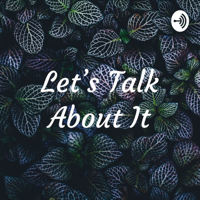 Let’s Talk About It podcast