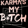 Karma’s My Bitch artwork