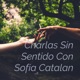 Charlas Sin Sentido Con Sofía Catalan