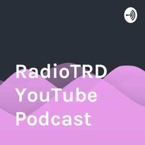 RadioTRD YouTube Podcast