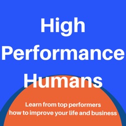 High Performance Humans: Improve your business and life by learning from top performers