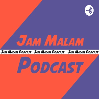 Jam Malam Podcast:Jam Malam Podcast