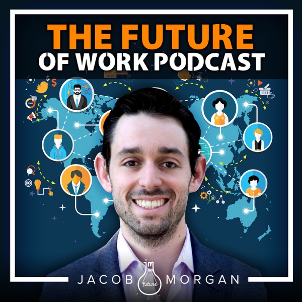 The Future of Work Podcast With Jacob Morgan