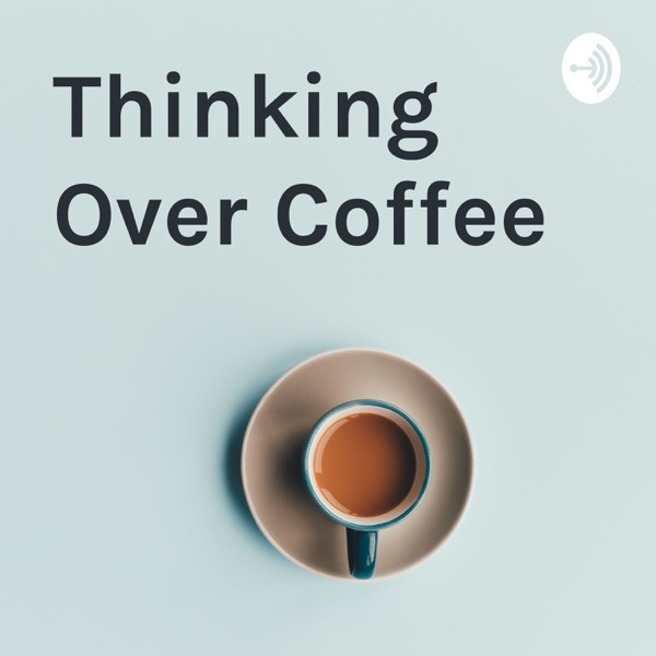 Thinking Over Coffee