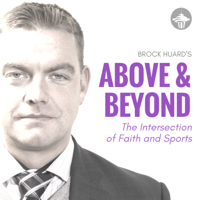 Brock Huard's Above & Beyond: The Intersection of Faith and Sports podcast