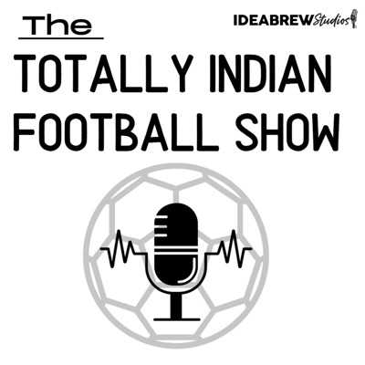 The Totally Indian Football Show by Humans of Indian Football:HOIF