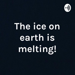 The ice on earth is melting!