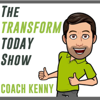 The Transform Today Show with Coach Kenny podcast