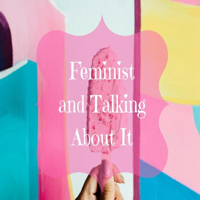 Feminist and Talking About It podcast