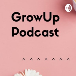 GrowUp Podcast