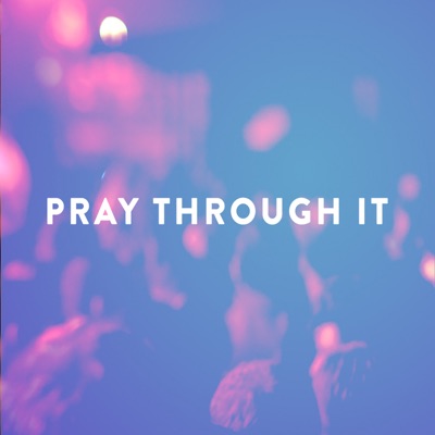 Pray Through It