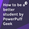 How to be a better student by PowerPuff Geek - How to be a better student by PowerPuff Geek