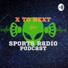 X To Next Radio, Sports and More!!! artwork