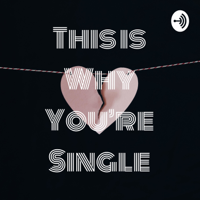 This is Why You're Single podcast