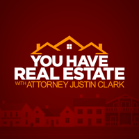You Have Real Estate With Attorney Justin Clarke podcast