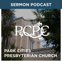 Park Cities Presbyterian Church (PCA) Weekly Sermon Podcast podcast