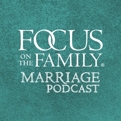 Focus on Marriage Podcast:Focus on the Family