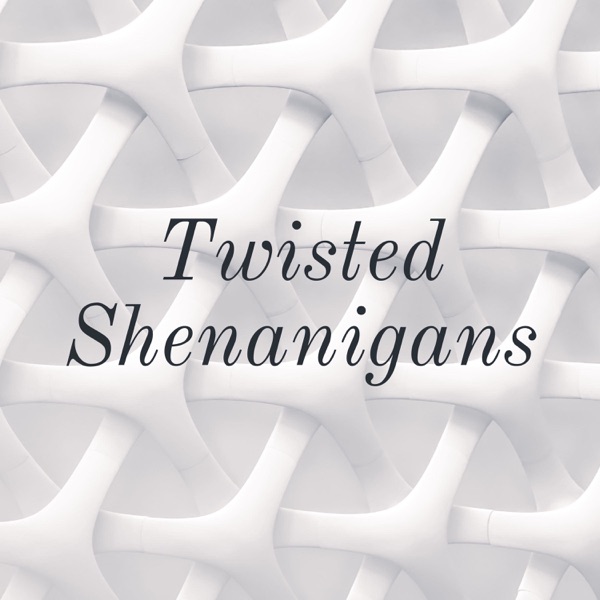 Twisted Shenanigans