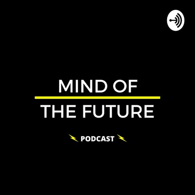 MIND OF THE FUTURE - PODCAST