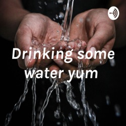 Drinking some water yum 💦
