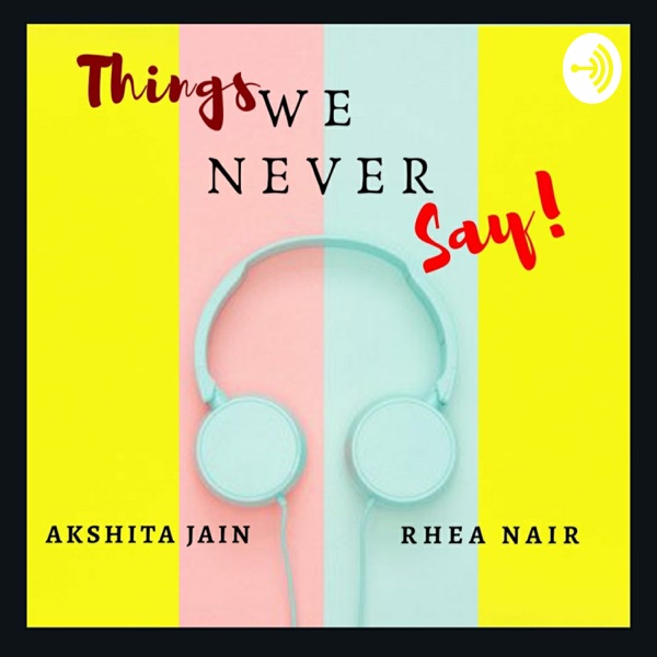 Things We Never Say!!