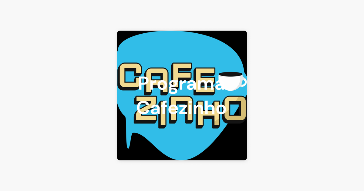 Programa Cafezinho on Apple Podcasts