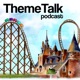 ThemeTalk #277 - Pretparkseizoen op st(r)oom met nieuwe attracties en meer