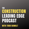 The Construction Leading Edge Podcast - Todd Dawalt