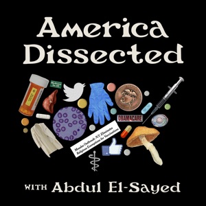 America Dissected with Abdul El-Sayed (coming September 30th)