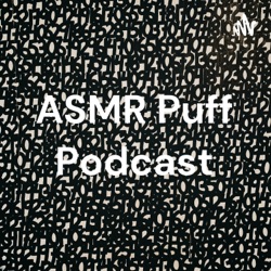 ASMR Puff Podcast