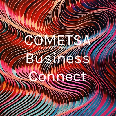COMETSA Business Connect Podcast COMETSA Business Connect Podcast