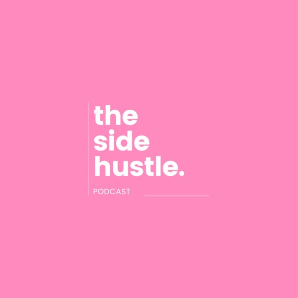 THE SIDE HUSTLE PODCAST