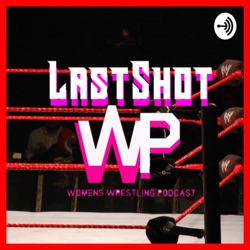 LastShot der Womens Wrestling Podcast