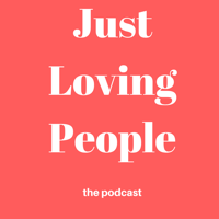 Just Loving People Podcast
