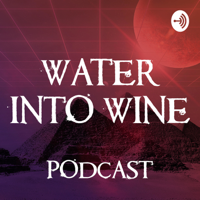 Water Into Wine Podcast podcast