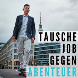 Tausche Job gegen Abenteuer: Der Podcast für junge Erwachsene, die sich selbstständig machen möchten