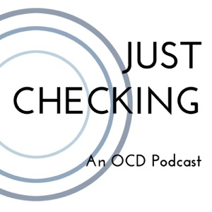 Just Checking: An OCD Podcast