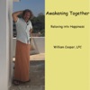 Awakening Together, Relaxing into Happiness with William Cooper, Master of Theology, Licensed Professional Counselor artwork