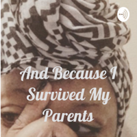 And Because I Survived My Parents podcast