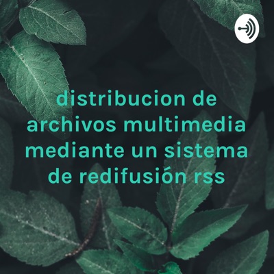 distribucion de archivos multimedia mediante un sistema de redifusión rss