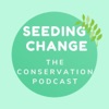 Seeding Change: The Conservation Podcast artwork