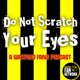 Do Not Scratch Your Eyes