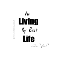 I'm Living My Best Life. Are You? podcast
