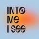 Into Me I See Podcast
