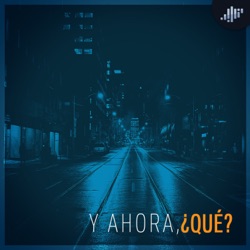 ¿Y Ahora Qué? | PIA Podcast