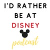 I'd Rather Be At Disney Podcast artwork