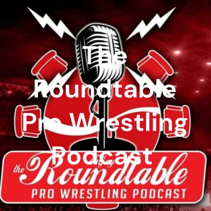 The Roundtable Pro Wrestling Podcast Network