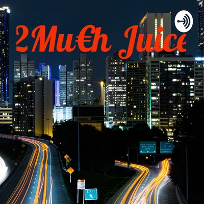 2Mu€h Juice